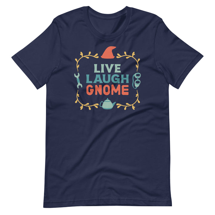 Live Laugh Gnome Shirt